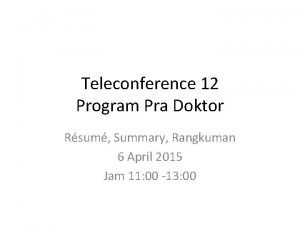 Teleconference 12 Program Pra Doktor Rsum Summary Rangkuman