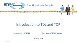 Introduction to TDL and TOP Presented by MTS