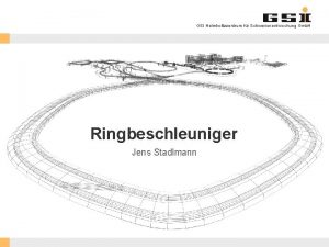 GSI Helmholtzzentrum fr Schwerionenforschung Gmb H Ringbeschleuniger Jens