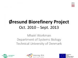 resund Biorefinery Project Oct 2010 Sept 2013 Mhairi