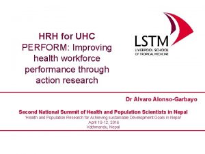 HRH for UHC PERFORM Improving health workforce performance