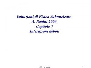Istituzioni di Fisica Subnucleare A Bettini 2006 Capitolo