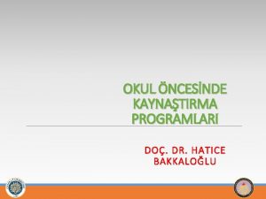 OKUL NCESNDE KAYNATIRMA PROGRAMLARI DO DR HATICE BAKKALOLU