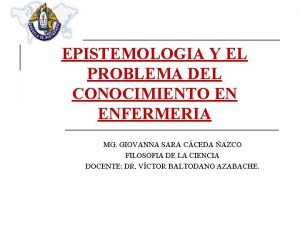 EPISTEMOLOGIA Y EL PROBLEMA DEL CONOCIMIENTO EN ENFERMERIA