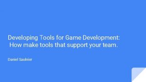 Developing Tools for Game Development How make tools