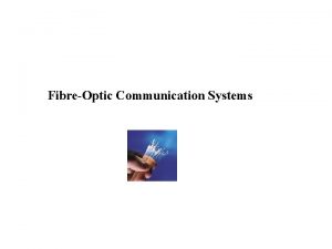 FibreOptic Communication Systems History of Fiber Optics John