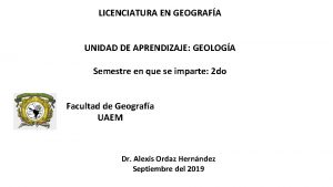 LICENCIATURA EN GEOGRAFA UNIDAD DE APRENDIZAJE GEOLOGA Semestre