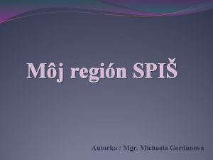 Mj regin SPI Autorka Mgr Michaela Gordanov Regin