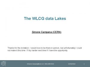 The WLCG data Lakes Simone Campana CERN Thanks
