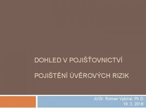 DOHLED V POJIOVNICTV POJITN VROVCH RIZIK JUDr Roman