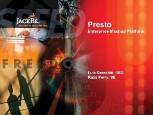 TM Presto Enterprise Mashup Platform Luis Derechin CEO