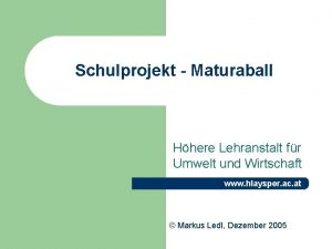 Schulprojekt Maturaball Hhere Lehranstalt fr Umwelt und Wirtschaft