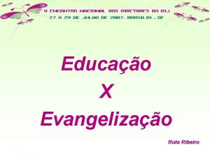 Educao X Evangelizao Rute Ribeiro O que educao