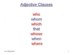 Adjective Clauses whom which that whose when where