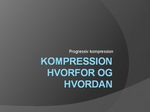 Progressiv kompression KOMPRESSION HVORFOR OG HVORDAN kompressionstyper Kompressionsbind