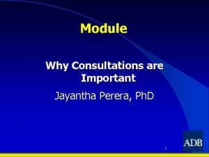 Module Why Consultations are Important Jayantha Perera Ph