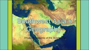 Southwest Asias Geography Physical Features of the Middle