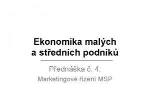 Ekonomika malch a stednch podnik Pednka 4 Marketingov