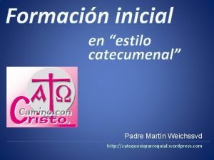 Formacin inicial en estilo catecumenal Padre Martn Weichssvd