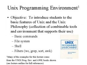 Unix Programming Environment 1 Objective To introduce students