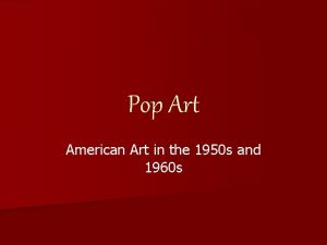 Pop Art American Art in the 1950 s