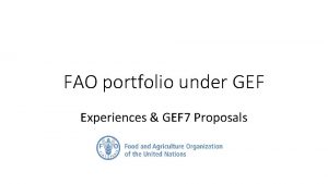 FAO portfolio under GEF Experiences GEF 7 Proposals