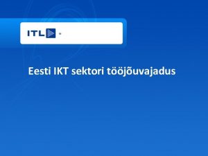 Eesti IKT sektori tjuvajadus Eesti IKT sektor Kive
