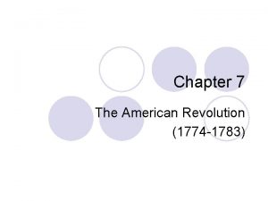 Chapter 7 The American Revolution 1774 1783 Chapter