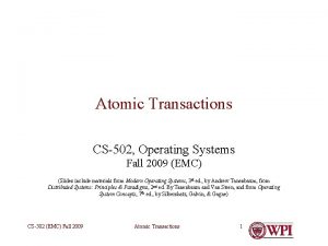 Atomic Transactions CS502 Operating Systems Fall 2009 EMC