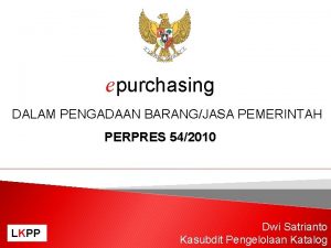 epurchasing DALAM PENGADAAN BARANGJASA PEMERINTAH PERPRES 542010 LKPP