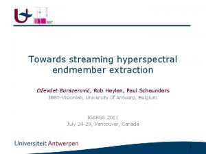 Towards streaming hyperspectral endmember extraction Devdet Burazerovi Rob