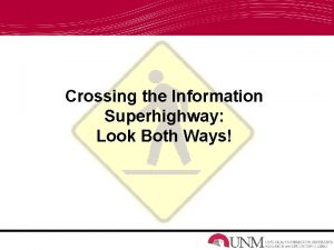 Crossing the Information Superhighway Look Both Ways Overview