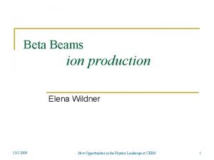 Beta Beams ion production Elena Wildner 135 2009