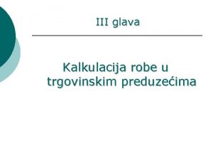 III glava Kalkulacija robe u trgovinskim preduzeima Kalkulacija