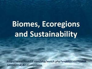 Biomes Ecoregions and Sustainability http www neok 12