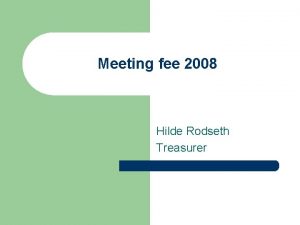 Meeting fee 2008 Hilde Rodseth Treasurer Meeting fee