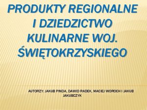 PRODUKTY REGIONALNE I DZIEDZICTWO KULINARNE WOJ WITOKRZYSKIEGO AUTORZY