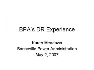 BPAs DR Experience Karen Meadows Bonneville Power Administration