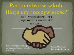 Partnerstwo w szkole fikcja czy rzeczywisto OGLNOPOLSKI PROJEKT