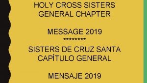 HOLY CROSS SISTERS GENERAL CHAPTER MESSAGE 2019 SISTERS