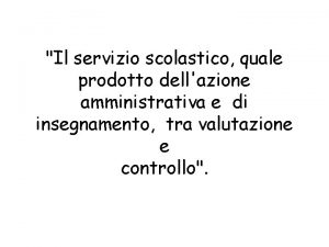 Il servizio scolastico quale prodotto dellazione amministrativa e