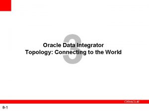 3 Oracle Data Integrator Topology Connecting to the