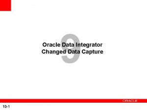 9 Oracle Data Integrator Changed Data Capture 10