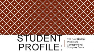 STUDENT PROFILE The New Student Profile and Corresponding