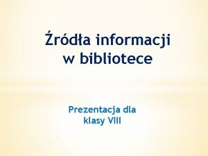 rda informacji w bibliotece Prezentacja dla klasy VIII