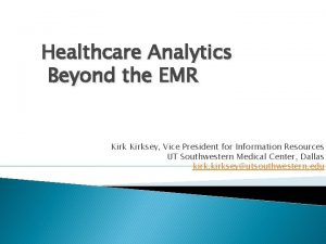 Healthcare Analytics Beyond the EMR Kirksey Vice President