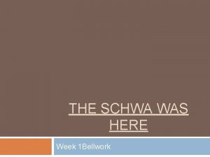 THE SCHWA WAS HERE Week 1 Bellwork Tuesday