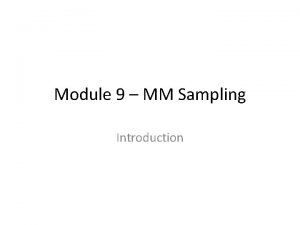 Module 9 MM Sampling Introduction Module Objectives Distinguish