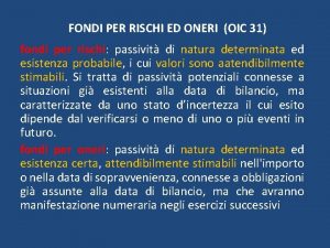 FONDI PER RISCHI ED ONERI OIC 31 fondi