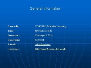 General Information Course Id COSC 6342 Machine Learning